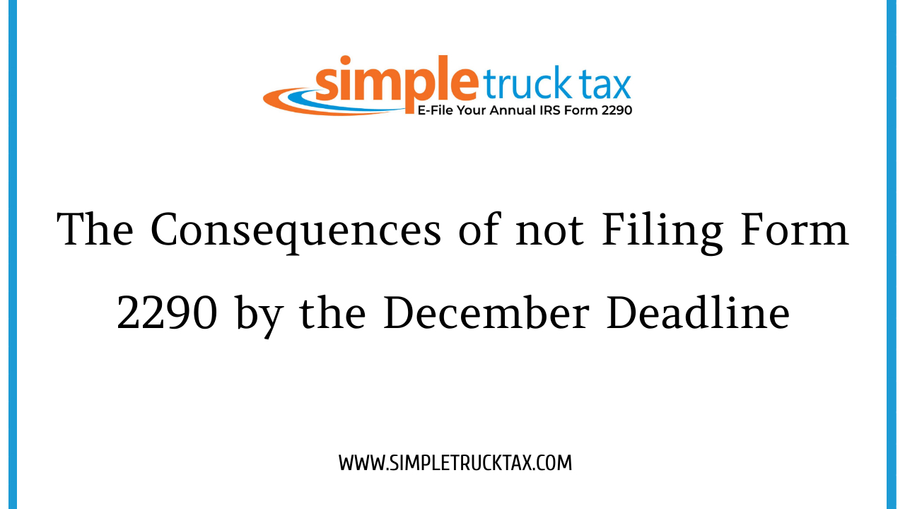 The Consequences of not Filing Form 2290 by the December Deadline